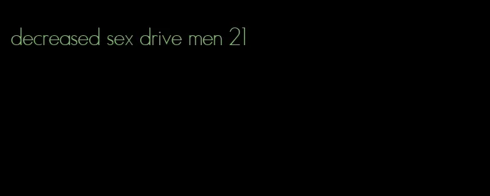 decreased sex drive men 21