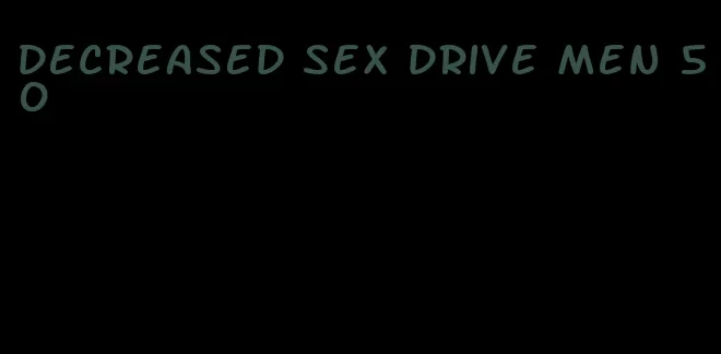 decreased sex drive men 50
