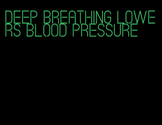 deep breathing lowers blood pressure