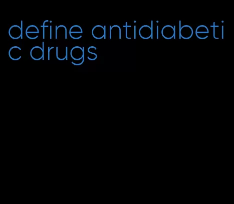 define antidiabetic drugs