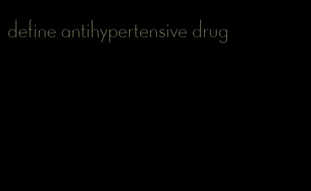 define antihypertensive drug