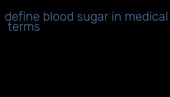 define blood sugar in medical terms