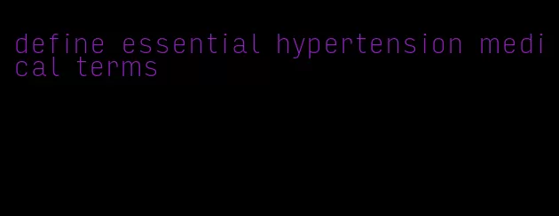 define essential hypertension medical terms
