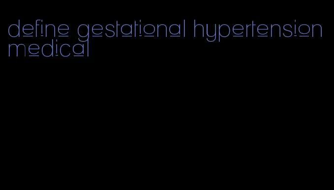 define gestational hypertension medical