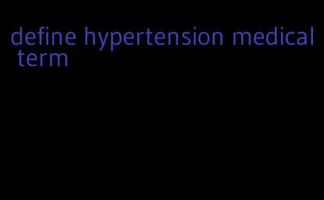 define hypertension medical term