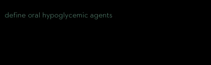 define oral hypoglycemic agents