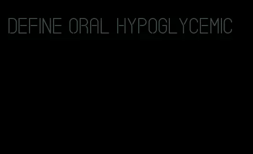 define oral hypoglycemic