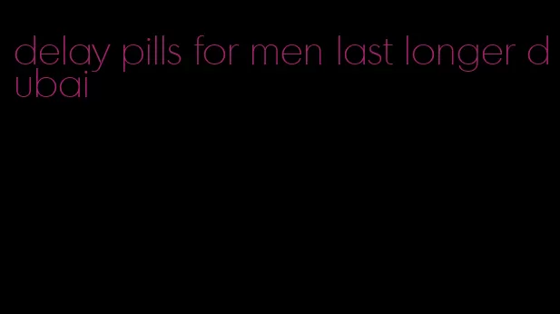 delay pills for men last longer dubai