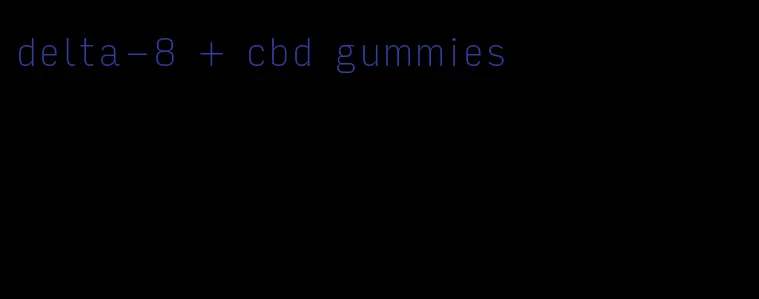 delta-8 + cbd gummies