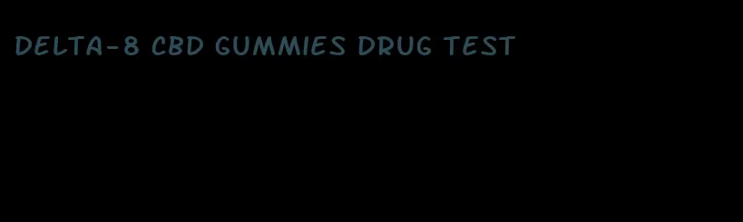 delta-8 cbd gummies drug test