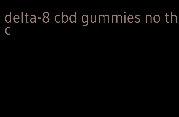 delta-8 cbd gummies no thc