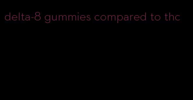 delta-8 gummies compared to thc
