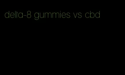delta-8 gummies vs cbd