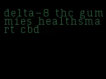 delta-8 thc gummies healthsmart cbd