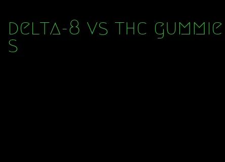 delta-8 vs thc gummies