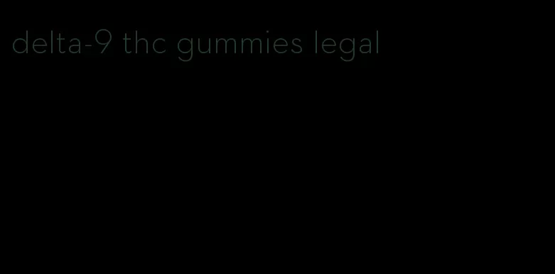 delta-9 thc gummies legal