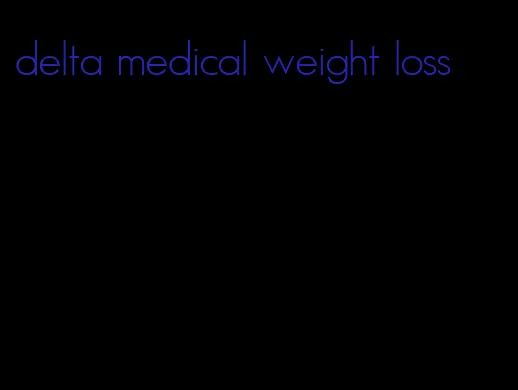delta medical weight loss