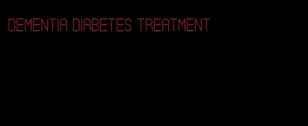 dementia diabetes treatment