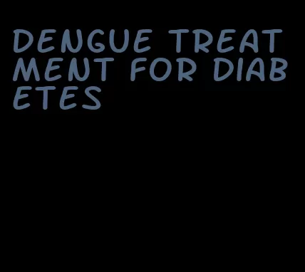 dengue treatment for diabetes