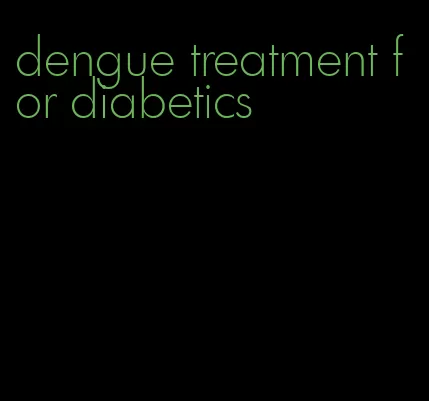 dengue treatment for diabetics