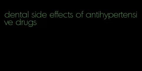 dental side effects of antihypertensive drugs