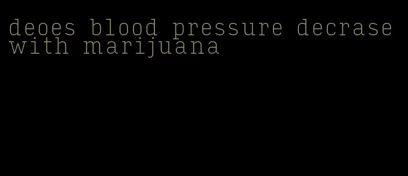 deoes blood pressure decrase with marijuana