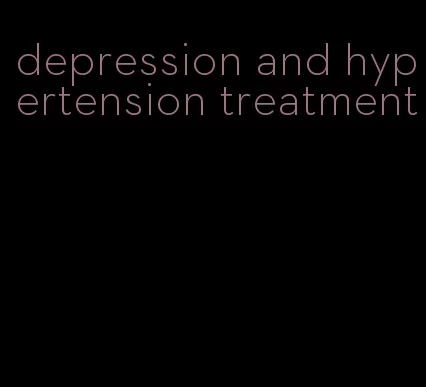 depression and hypertension treatment