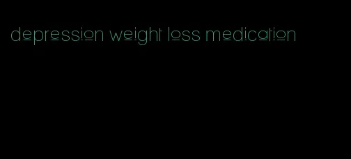 depression weight loss medication
