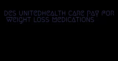 des unitedhealth care pay for weight loss medications