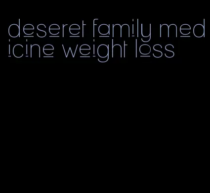 deseret family medicine weight loss