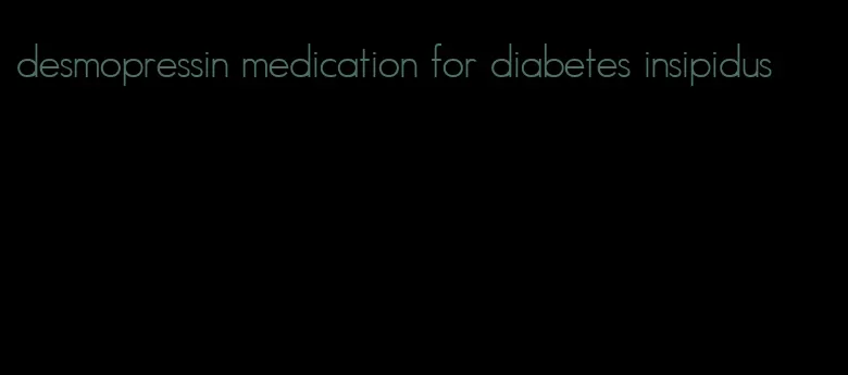 desmopressin medication for diabetes insipidus