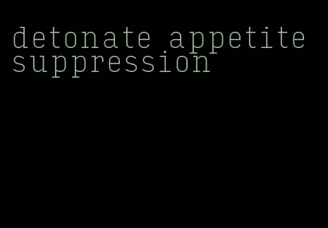 detonate appetite suppression
