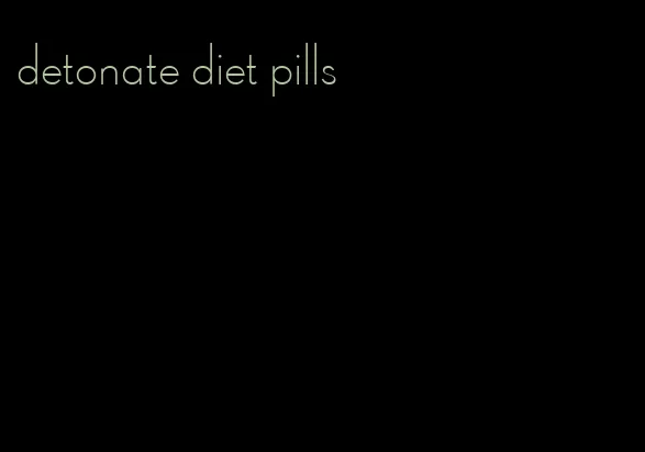detonate diet pills