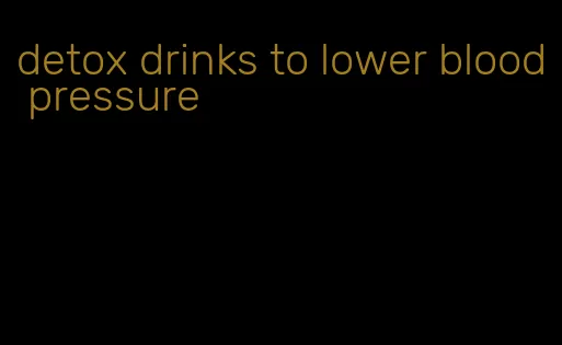 detox drinks to lower blood pressure