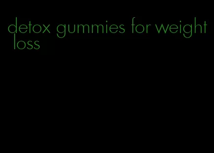 detox gummies for weight loss