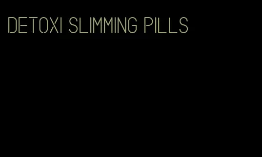 detoxi slimming pills