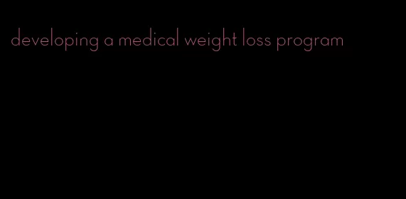 developing a medical weight loss program