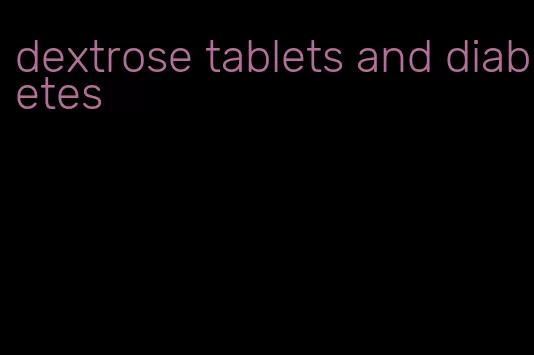 dextrose tablets and diabetes