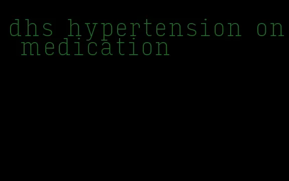 dhs hypertension on medication