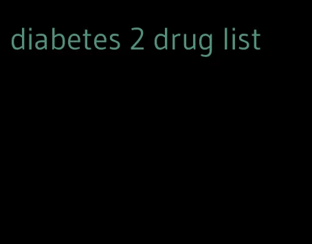diabetes 2 drug list