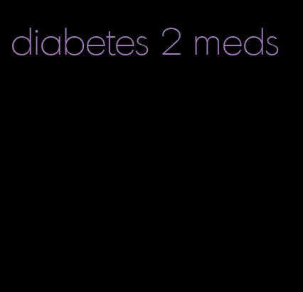 diabetes 2 meds