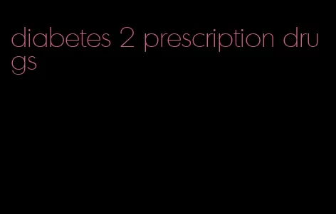 diabetes 2 prescription drugs