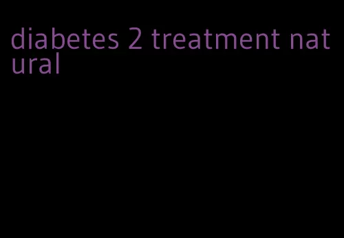diabetes 2 treatment natural
