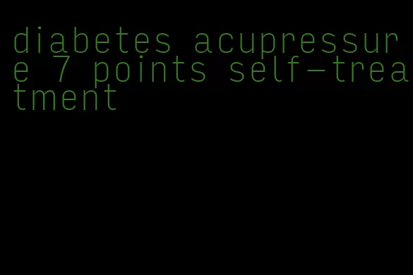 diabetes acupressure 7 points self-treatment