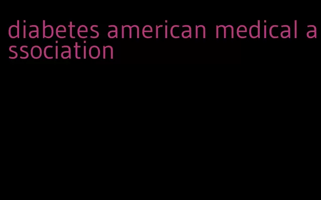 diabetes american medical association