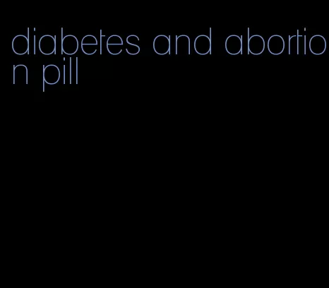 diabetes and abortion pill