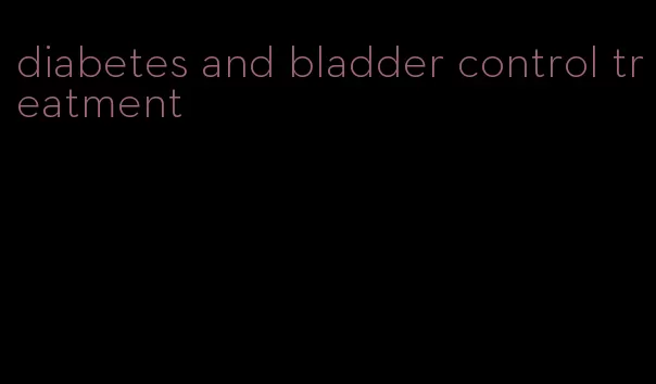 diabetes and bladder control treatment