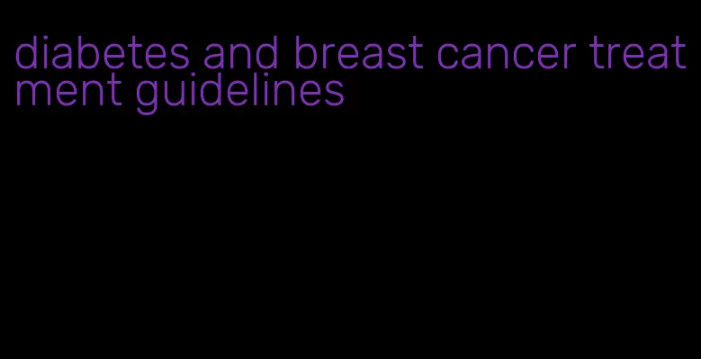 diabetes and breast cancer treatment guidelines