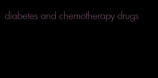 diabetes and chemotherapy drugs
