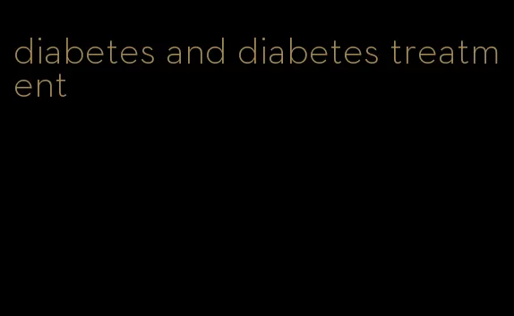 diabetes and diabetes treatment